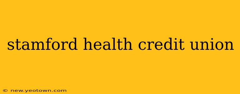 stamford health credit union