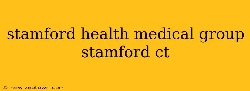 stamford health medical group stamford ct