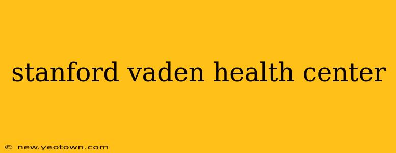 stanford vaden health center