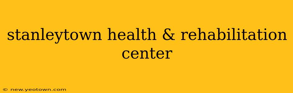 stanleytown health & rehabilitation center