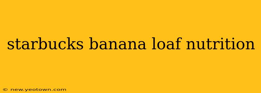 starbucks banana loaf nutrition