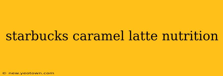 starbucks caramel latte nutrition