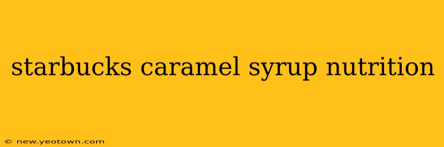 starbucks caramel syrup nutrition