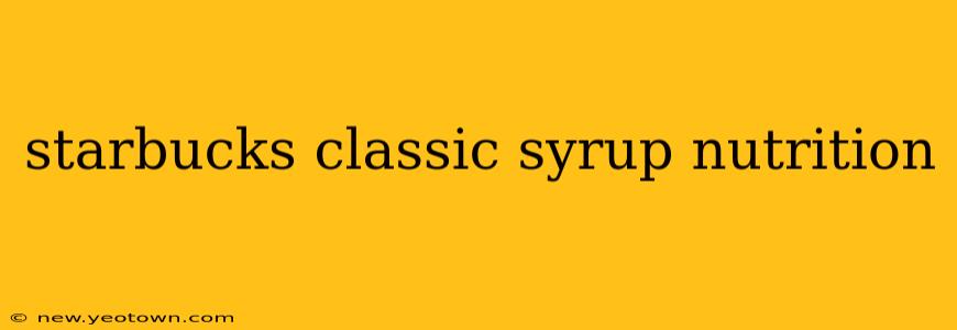 starbucks classic syrup nutrition