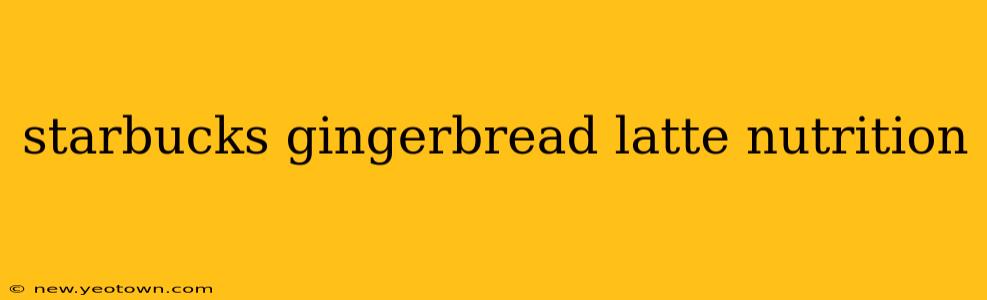 starbucks gingerbread latte nutrition
