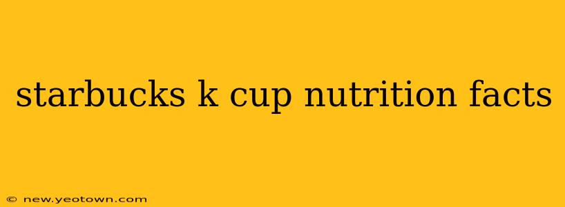 starbucks k cup nutrition facts