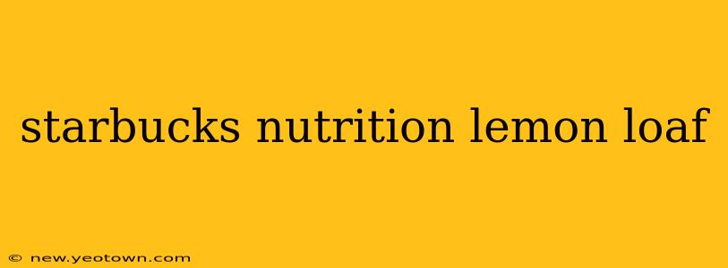 starbucks nutrition lemon loaf