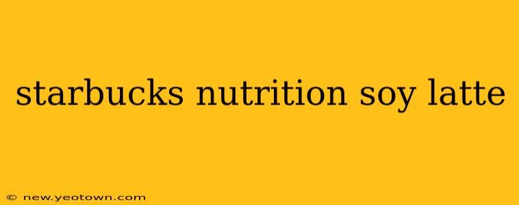starbucks nutrition soy latte