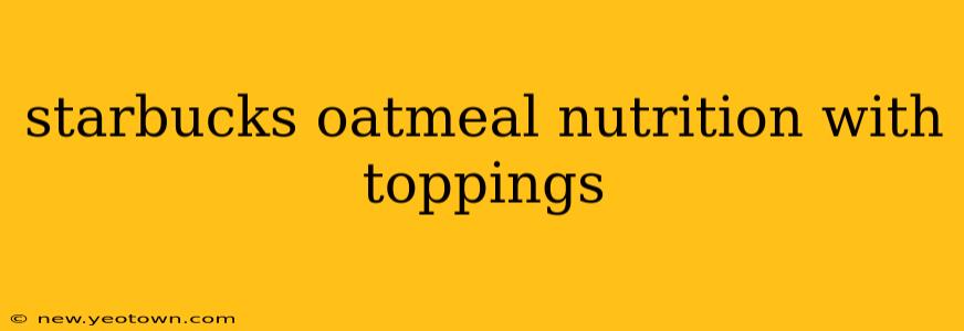 starbucks oatmeal nutrition with toppings