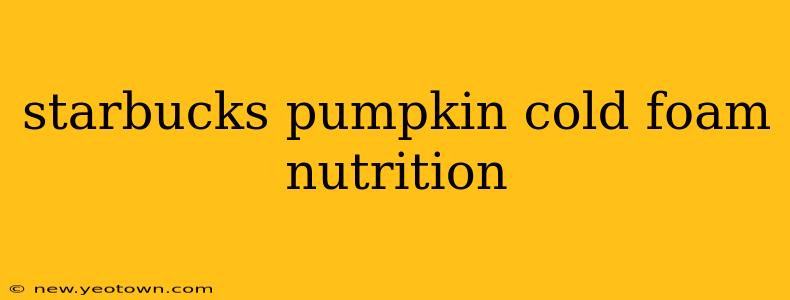 starbucks pumpkin cold foam nutrition