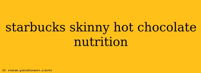starbucks skinny hot chocolate nutrition