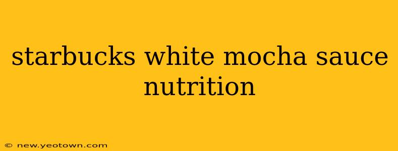 starbucks white mocha sauce nutrition