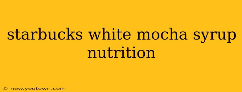 starbucks white mocha syrup nutrition