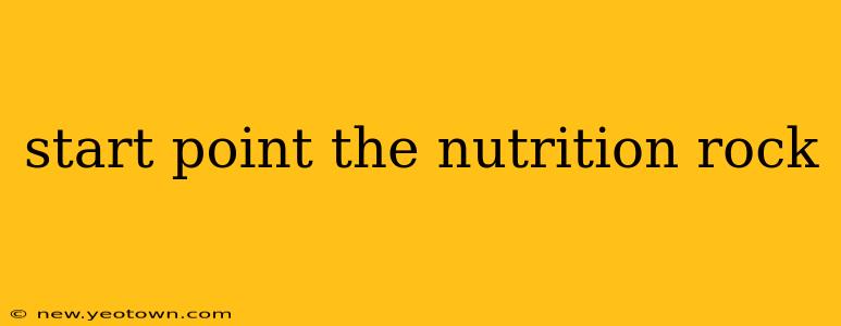 start point the nutrition rock
