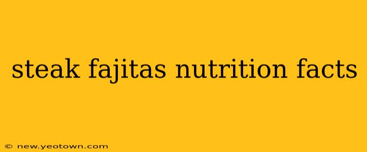 steak fajitas nutrition facts