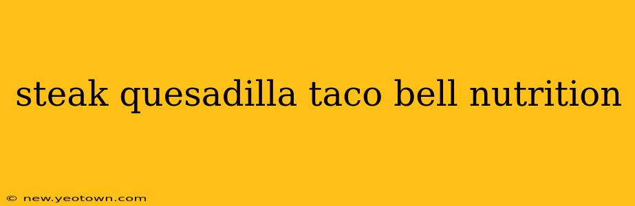steak quesadilla taco bell nutrition