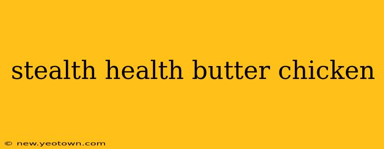 stealth health butter chicken