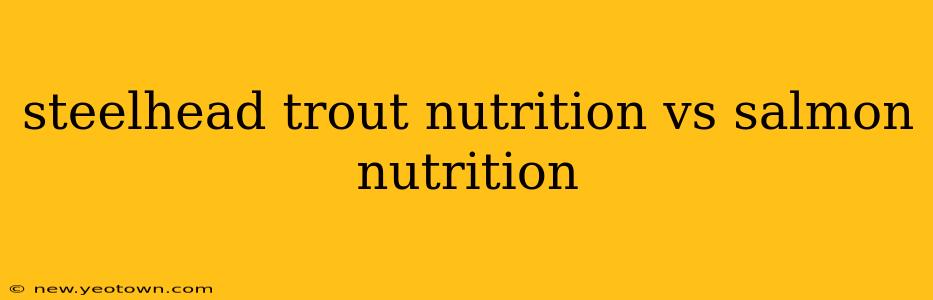 steelhead trout nutrition vs salmon nutrition