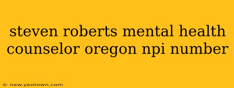 steven roberts mental health counselor oregon npi number