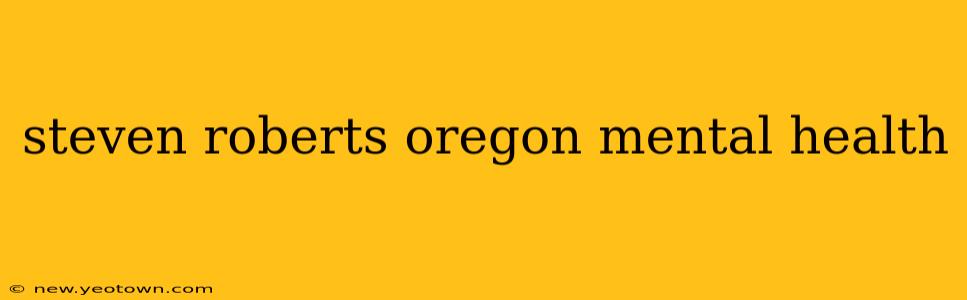 steven roberts oregon mental health