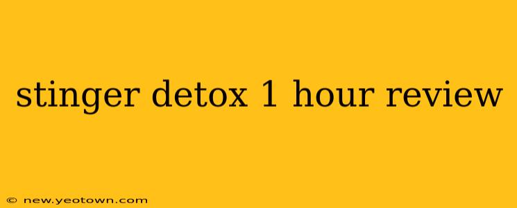 stinger detox 1 hour review