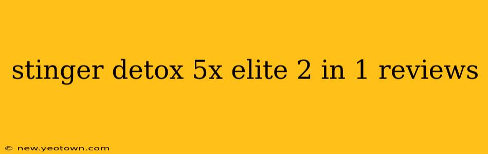stinger detox 5x elite 2 in 1 reviews