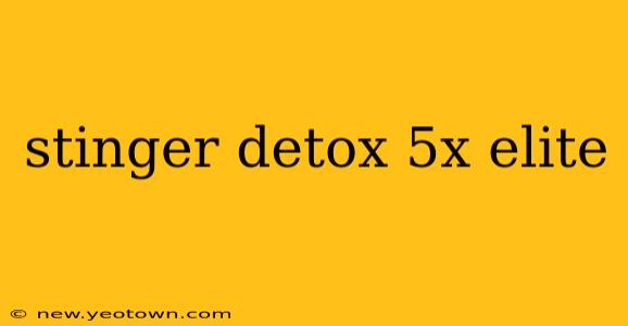 stinger detox 5x elite