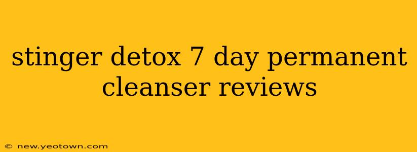 stinger detox 7 day permanent cleanser reviews