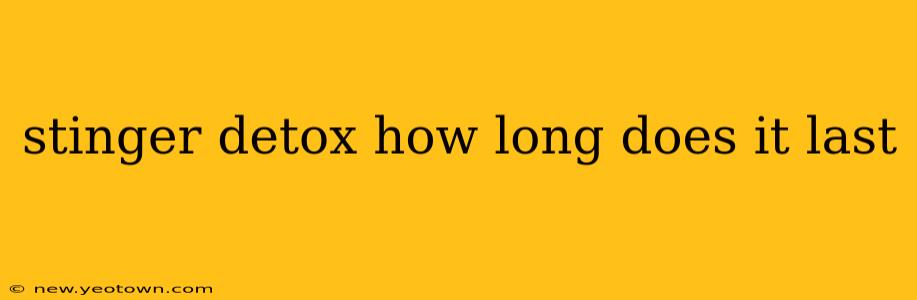 stinger detox how long does it last