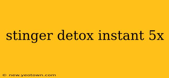 stinger detox instant 5x