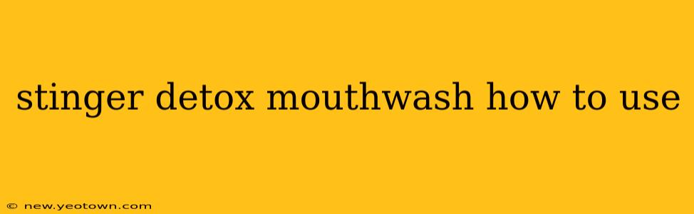 stinger detox mouthwash how to use