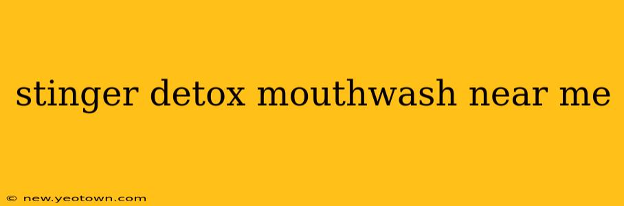 stinger detox mouthwash near me