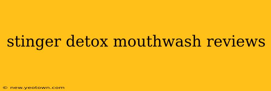 stinger detox mouthwash reviews