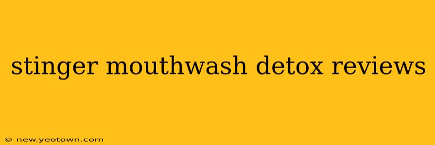 stinger mouthwash detox reviews