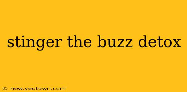stinger the buzz detox