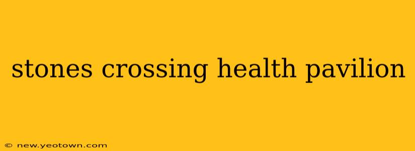 stones crossing health pavilion