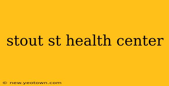 stout st health center