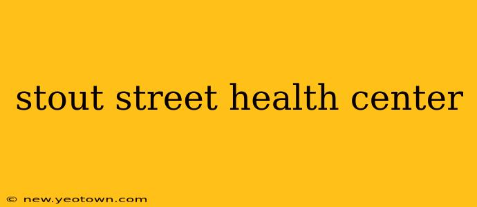stout street health center