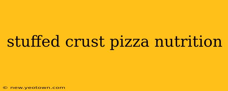 stuffed crust pizza nutrition