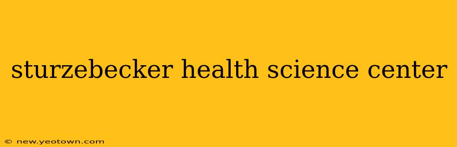 sturzebecker health science center