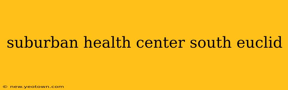 suburban health center south euclid