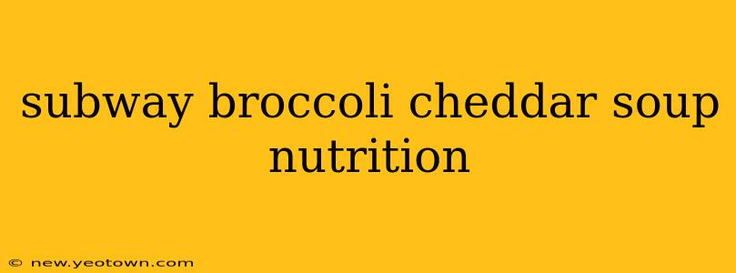 subway broccoli cheddar soup nutrition