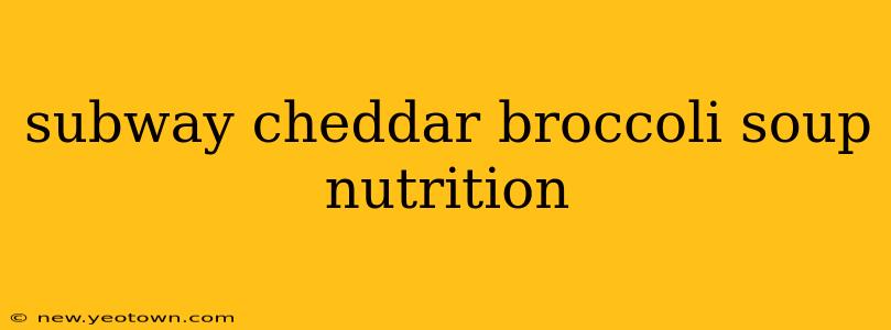 subway cheddar broccoli soup nutrition