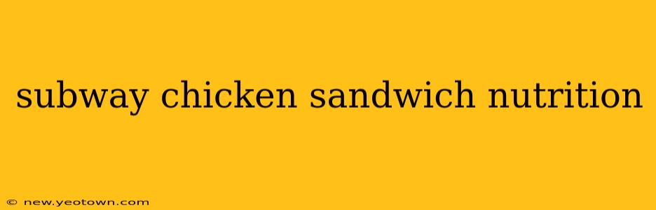 subway chicken sandwich nutrition