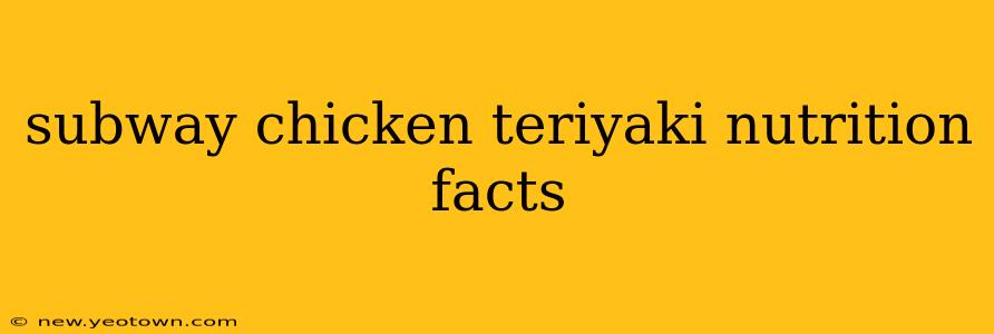 subway chicken teriyaki nutrition facts