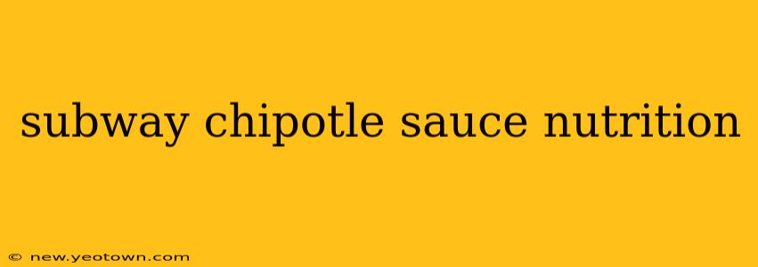 subway chipotle sauce nutrition