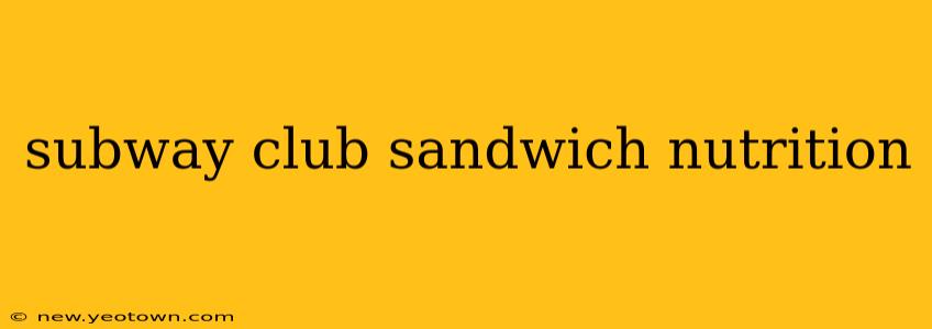 subway club sandwich nutrition