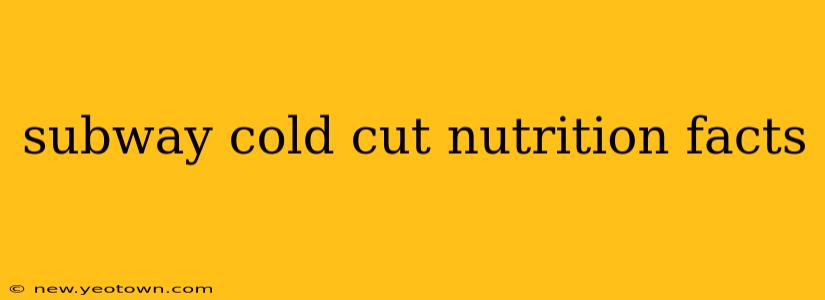 subway cold cut nutrition facts