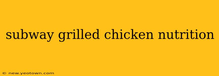 subway grilled chicken nutrition