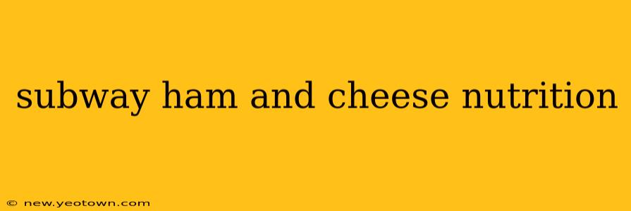 subway ham and cheese nutrition